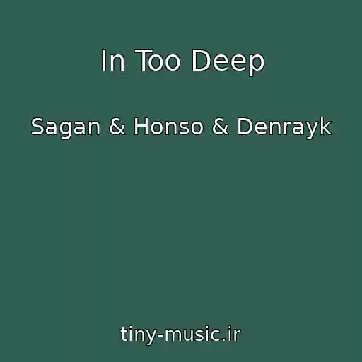 کاور آهنگ In Too Deep از Sagan & Honso & Denrayk