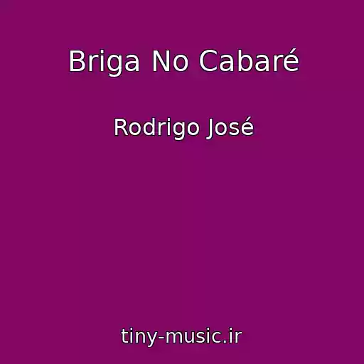 کاور آهنگ Briga No Cabaré از Rodrigo José