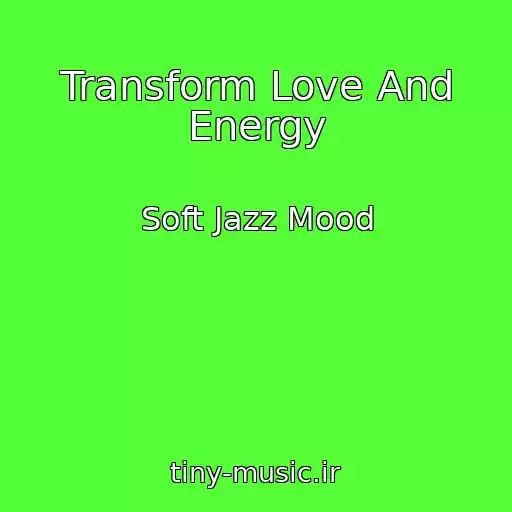 کاور آهنگ Transform Love And Energy از Soft Jazz Mood