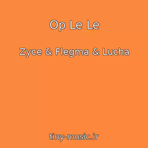 کاور آهنگ Op Le Le از Zyce & Flegma & Lucha