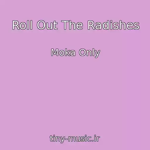 کاور آهنگ Roll Out The Radishes از Moka Only