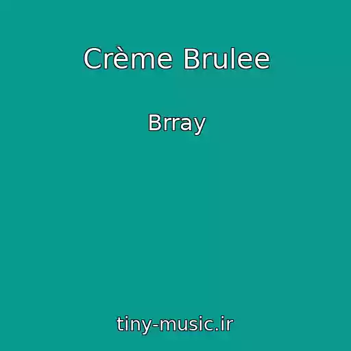 کاور آهنگ Crème Brulee از Brray