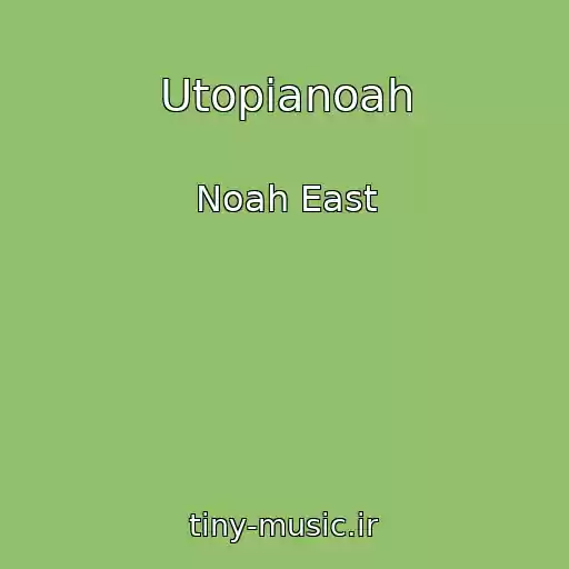 کاور آهنگ Utopianoah از Noah East