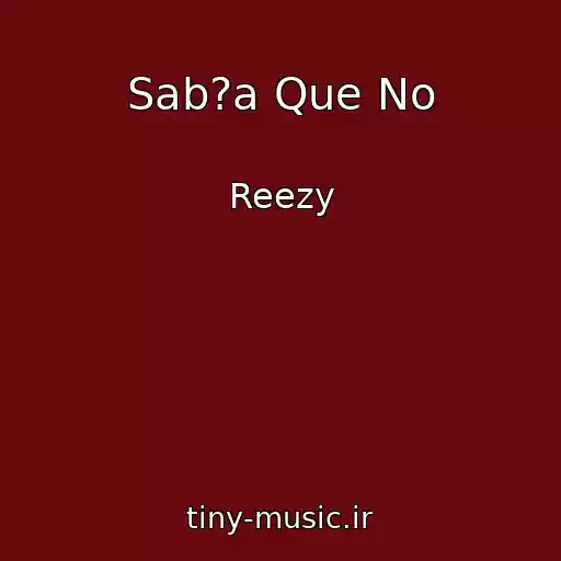 کاور آهنگ Sab?a Que No از Reezy
