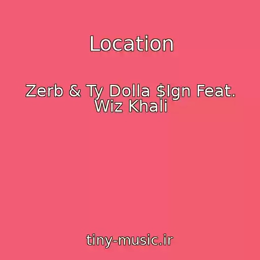 کاور آهنگ Location از Zerb & Ty Dolla $Ign Feat. Wiz Khali
