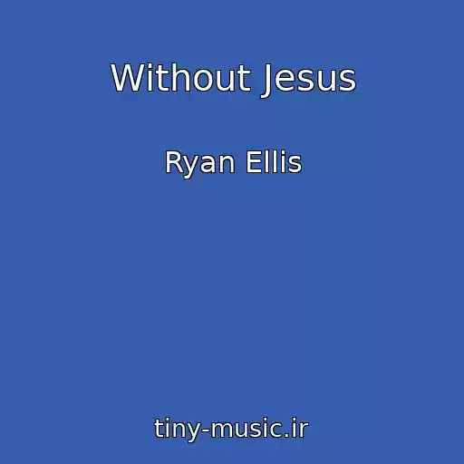 کاور آهنگ Without Jesus از Ryan Ellis