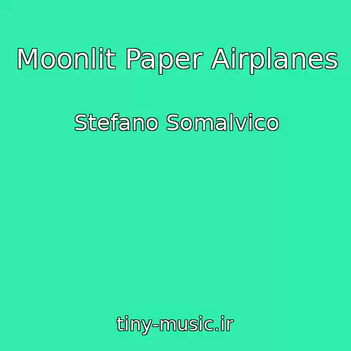 کاور آهنگ Moonlit Paper Airplanes از Stefano Somalvico