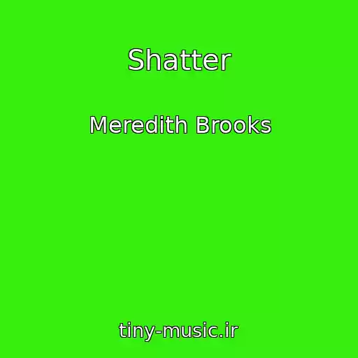 کاور آهنگ Shatter از Meredith Brooks
