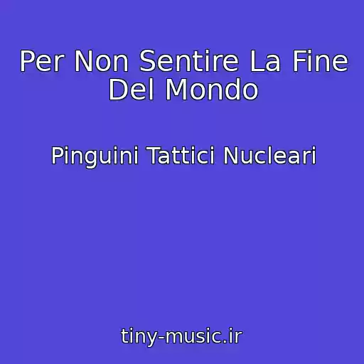 کاور آهنگ Per Non Sentire La Fine Del Mondo از Pinguini Tattici Nucleari