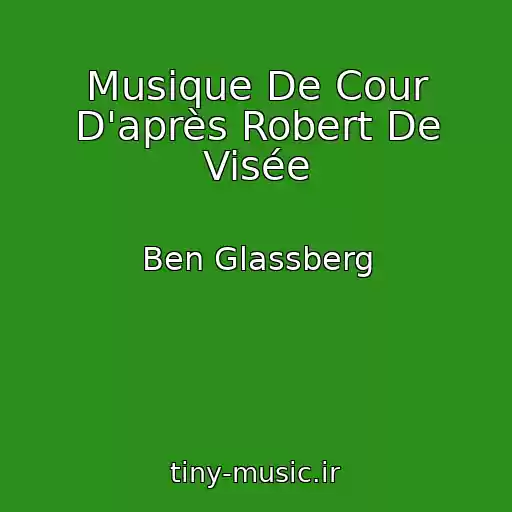 کاور آهنگ Musique De Cour D'après Robert De Visée از Ben Glassberg