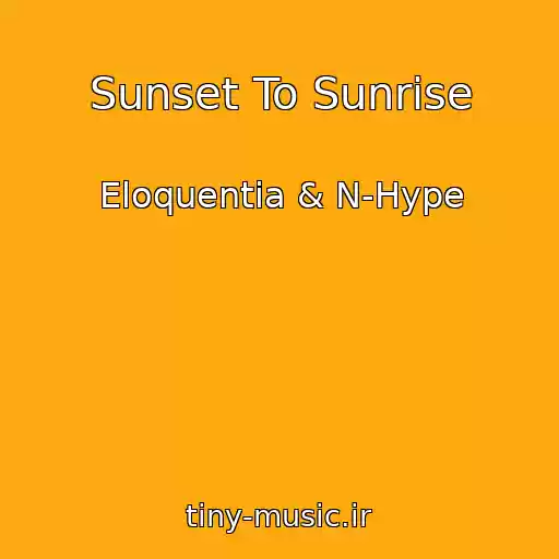 کاور آهنگ Sunset To Sunrise از Eloquentia & N-Hype