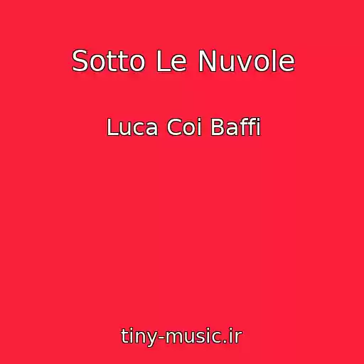 کاور آهنگ Sotto Le Nuvole از Luca Coi Baffi