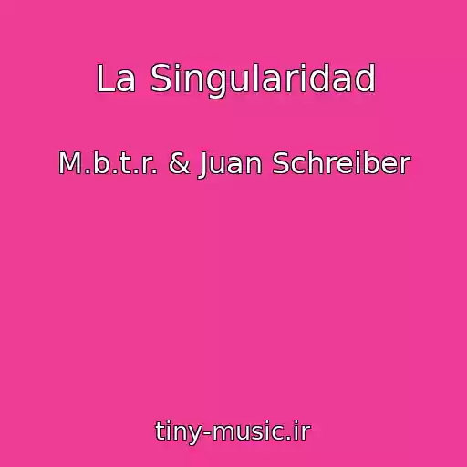 کاور آهنگ La Singularidad از M.b.t.r. & Juan Schreiber