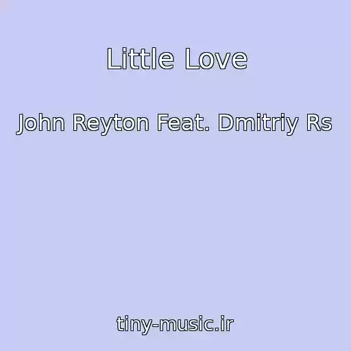 کاور آهنگ Little Love از John Reyton Feat. Dmitriy Rs