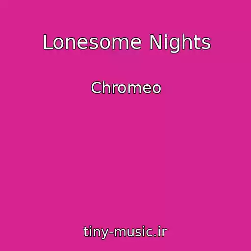 کاور آهنگ Lonesome Nights از Chromeo