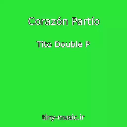 کاور آهنگ Corazón Partío از Tito Double P