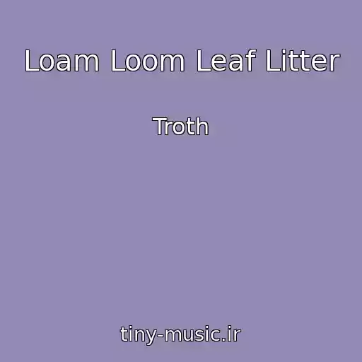 کاور آهنگ Loam Loom Leaf Litter از Troth