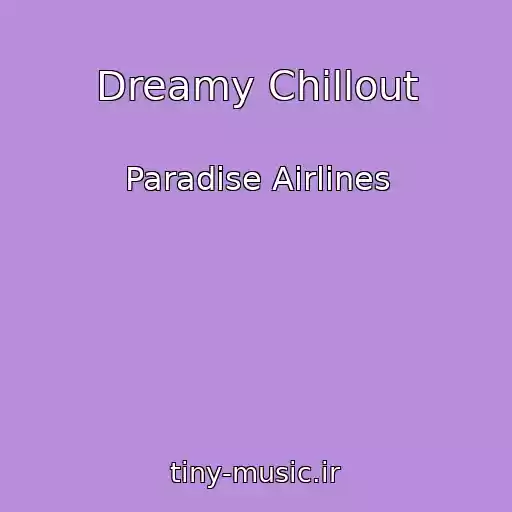 کاور آهنگ Dreamy Chillout از Paradise Airlines