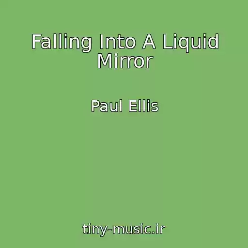 کاور آهنگ Falling Into A Liquid Mirror از Paul Ellis