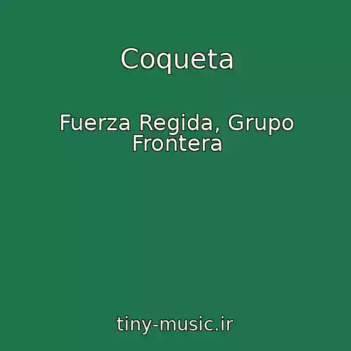 کاور آهنگ Coqueta از Fuerza Regida, Grupo Frontera