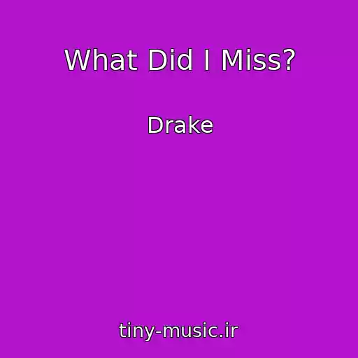 کاور آهنگ What Did I Miss? از Drake