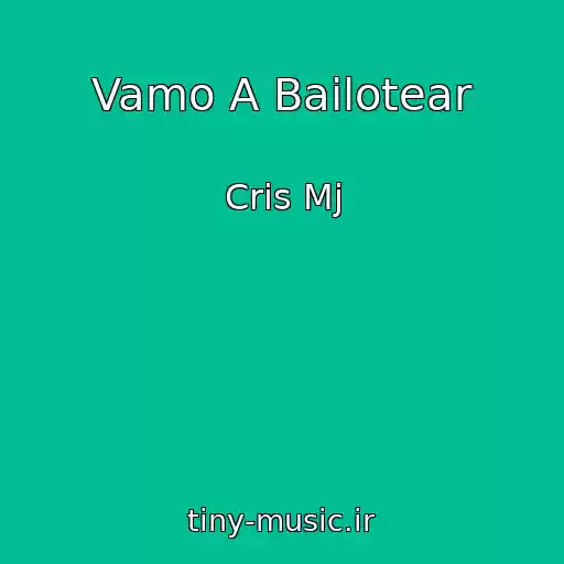 کاور آهنگ Vamo A Bailotear از Cris Mj