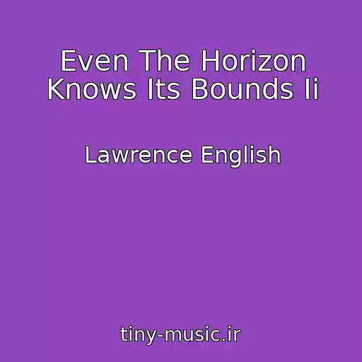 کاور آهنگ Even The Horizon Knows Its Bounds Ii از Lawrence English
