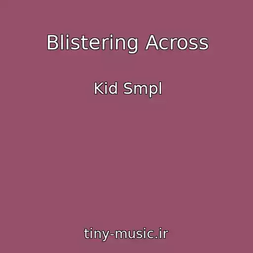 کاور آهنگ Blistering Across از Kid Smpl
