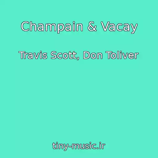 کاور آهنگ Champain & Vacay از Travis Scott, Don Toliver