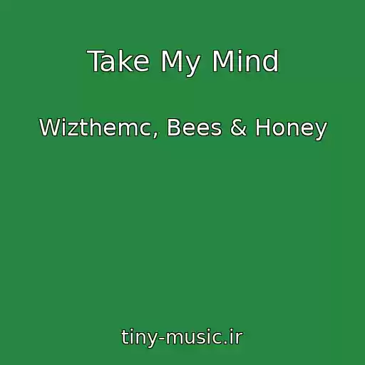 کاور آهنگ Take My Mind از Wizthemc, Bees & Honey