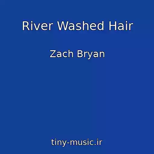 کاور آهنگ River Washed Hair از Zach Bryan