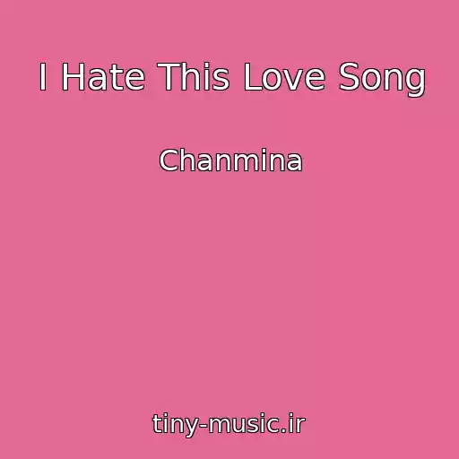 کاور آهنگ I Hate This Love Song از Chanmina