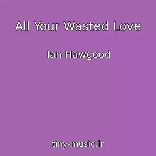 کاور آهنگ All Your Wasted Love از Ian Hawgood