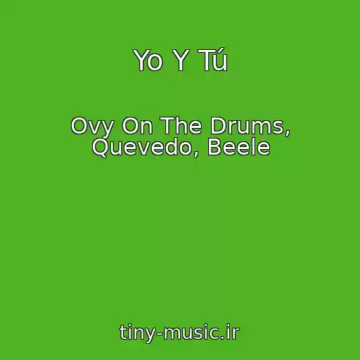 کاور آهنگ Yo Y Tú از Ovy On The Drums, Quevedo, Beele