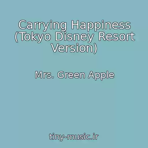 کاور آهنگ Carrying Happiness (Tokyo Disney Resort Version) از Mrs. Green Apple
