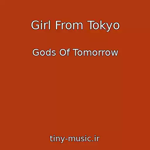 کاور آهنگ Girl From Tokyo از Gods Of Tomorrow