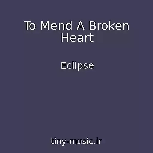 کاور آهنگ To Mend A Broken Heart از Eclipse