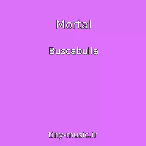 کاور آهنگ Mortal از Buscabulla