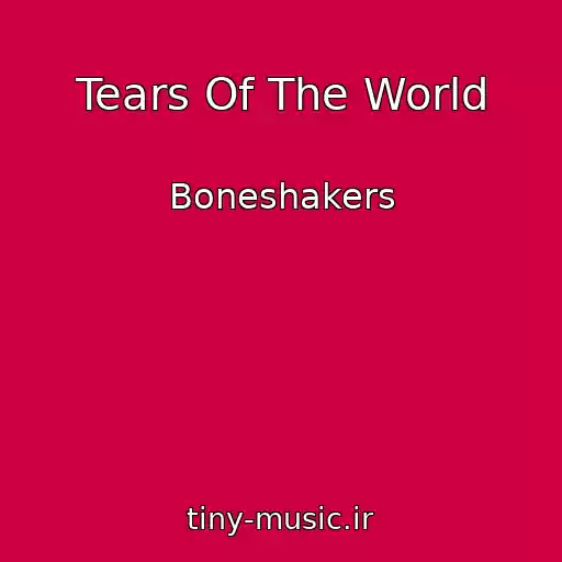 کاور آهنگ Tears Of The World از Boneshakers