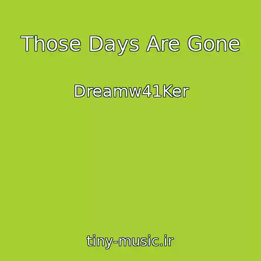 کاور آهنگ Those Days Are Gone از Dreamw41Ker