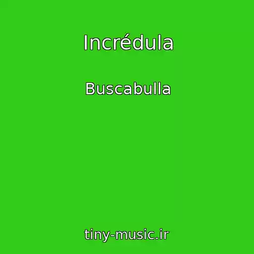 کاور آهنگ Incrédula از Buscabulla