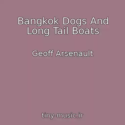 کاور آهنگ Bangkok Dogs And Long Tail Boats از Geoff Arsenault