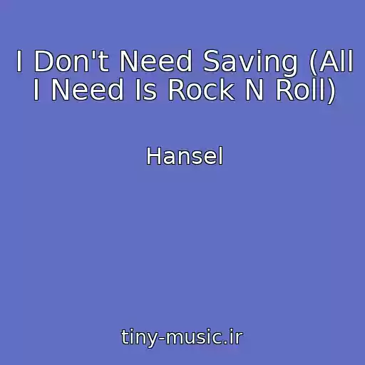 کاور آهنگ I Don't Need Saving (All I Need Is Rock N Roll) از Hansel