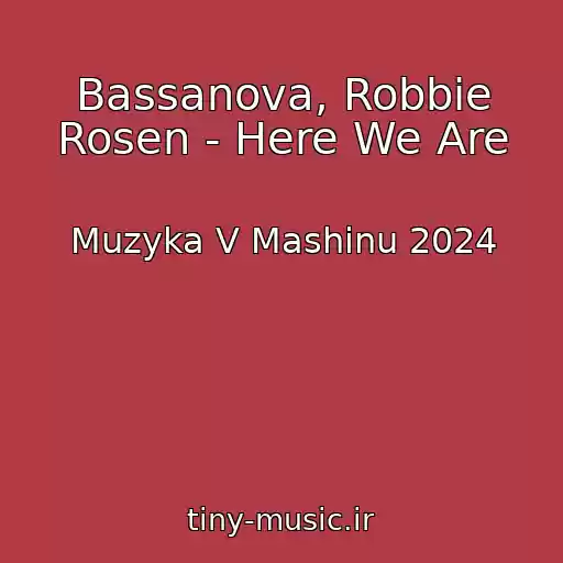 کاور آهنگ Bassanova, Robbie Rosen - Here We Are از Muzyka V Mashinu 2024