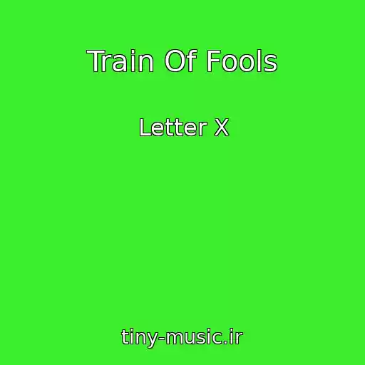 کاور آهنگ Train Of Fools از Letter X