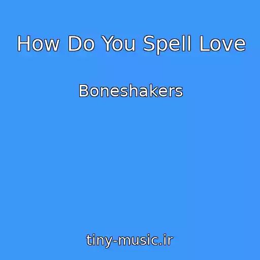 کاور آهنگ How Do You Spell Love از Boneshakers