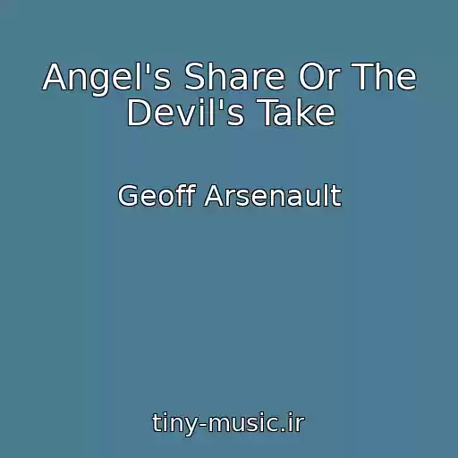 کاور آهنگ Angel's Share Or The Devil's Take از Geoff Arsenault