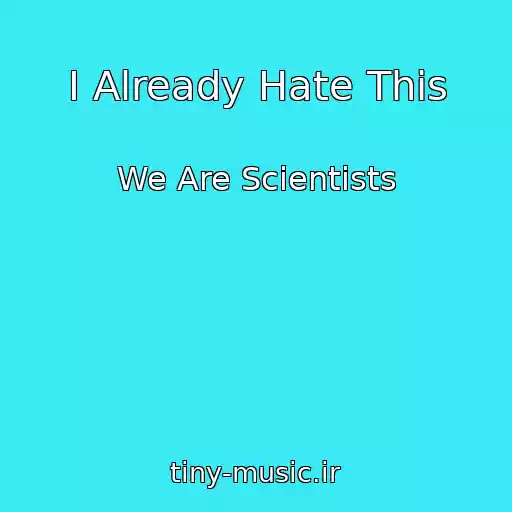 کاور آهنگ I Already Hate This از We Are Scientists