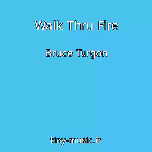 کاور آهنگ Walk Thru Fire از Bruce Turgon