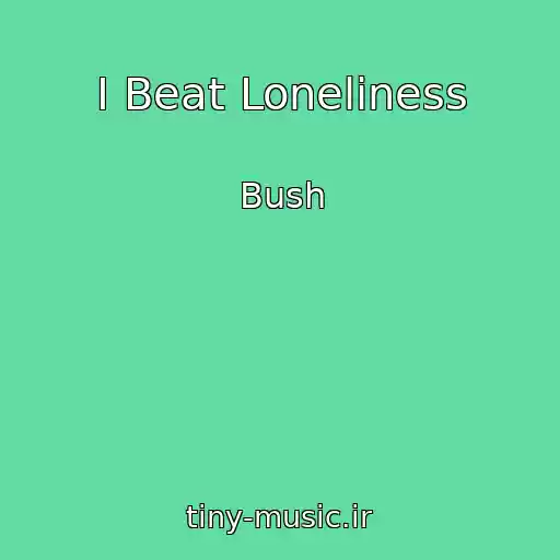 کاور آهنگ I Beat Loneliness از Bush